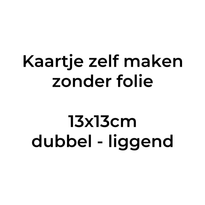 Kaartje zelf maken 13x13 - Dubbel liggend. Druktechniek print