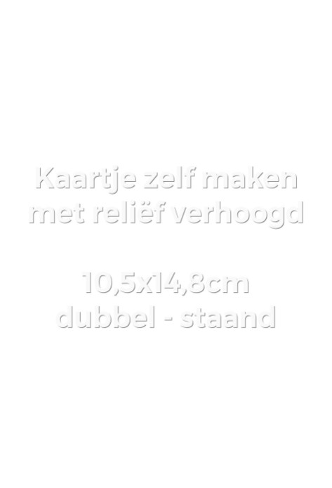 Kaartje zelf maken 10,5x14,8 - Dubbel staand met reliëfdruk verhoogd