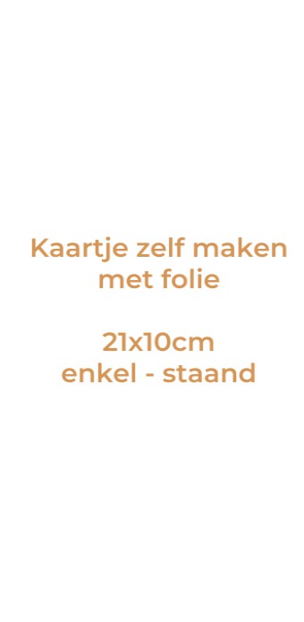 Kaartje zelf maken 10x21 - Enkel staand met folie