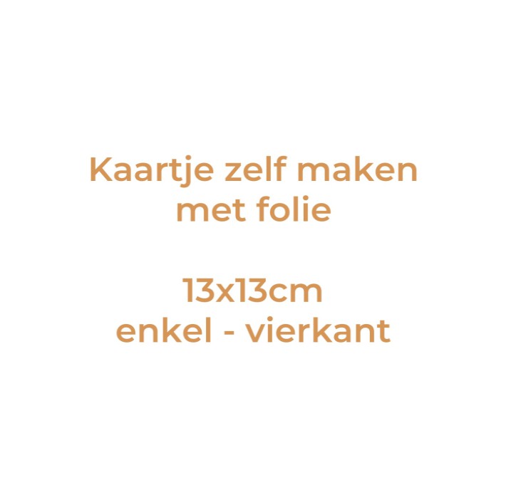 Kaartje zelf maken 13x13 - Enkel vierkant met folie