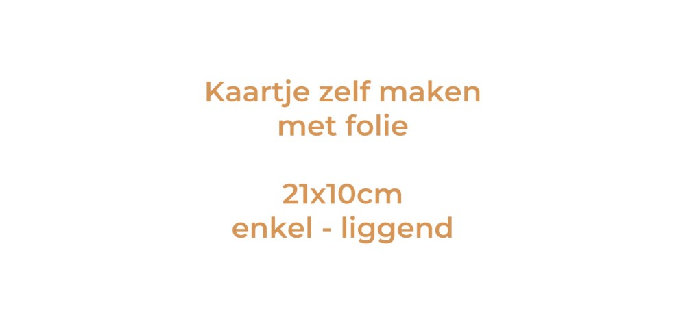 Kaartje zelf maken 21x10 - Enkel liggend met folie